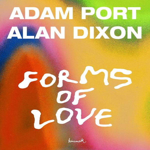 Adam Port, Alan Dixon - Forms Of Love KM061 Keinemusik