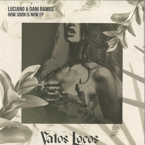 Luciano & Dani Ramos, Dewalta - How Soon Is Now Ep VL025 VATOS LOCOS