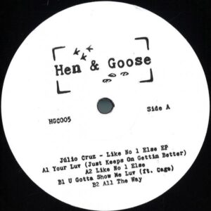 Julio Cruz - Like No 1 Else EP HGC005 Hen & Goose