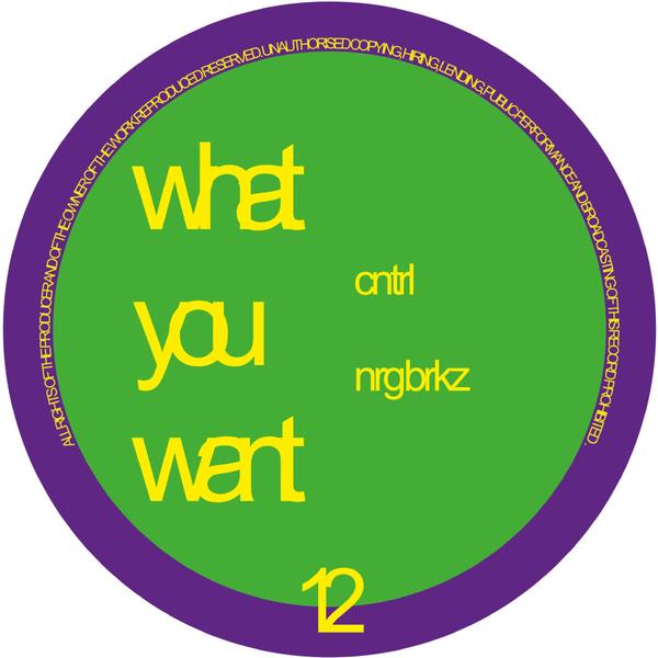 CNTRL - NRG BRKZ What You Want WOW012