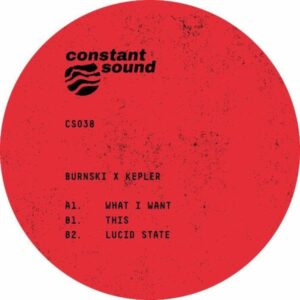 Burnski/Kepler - What I Want Constant Sound CS038