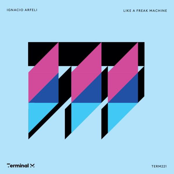 Ignacio Arfeli - Like A Freak Machine Terminal M Records TERM221