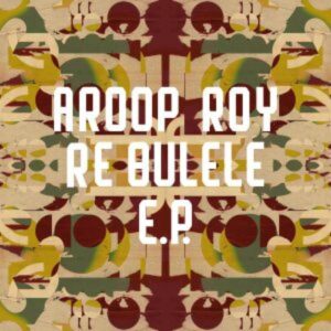 Aroop Roy - Re Bulele EP Freerange FR294