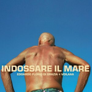 Edoardo Florio Di Grazia Voilaaa - Indossare Il Mare Groovin Recordings GR12120